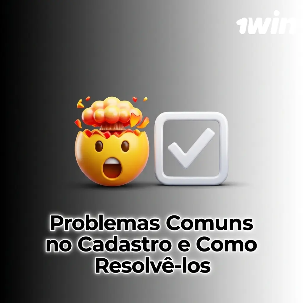 Problemas comuns no cadastro da 1win e como resolvê-los